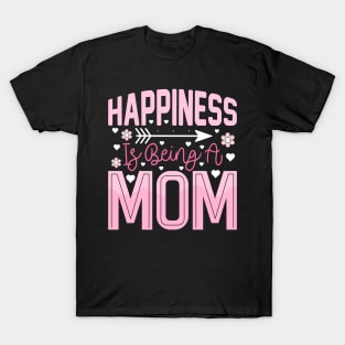 Mother's Day Happiness Is Being A Mom T-Shirt